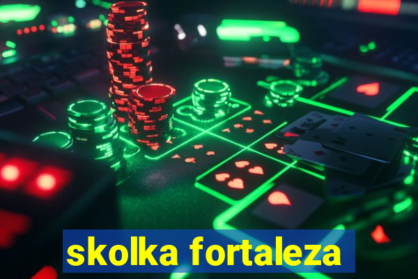 skolka fortaleza